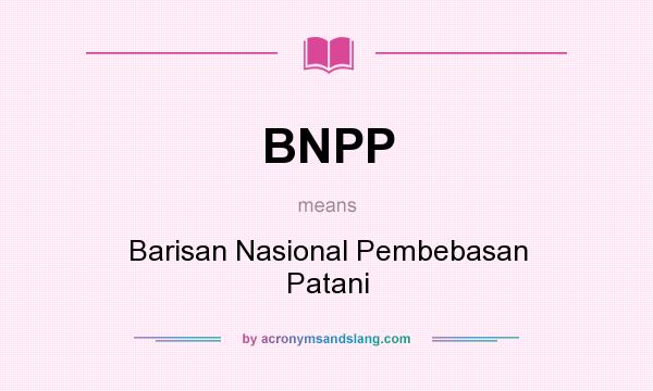 What does BNPP mean? It stands for Barisan Nasional Pembebasan Patani