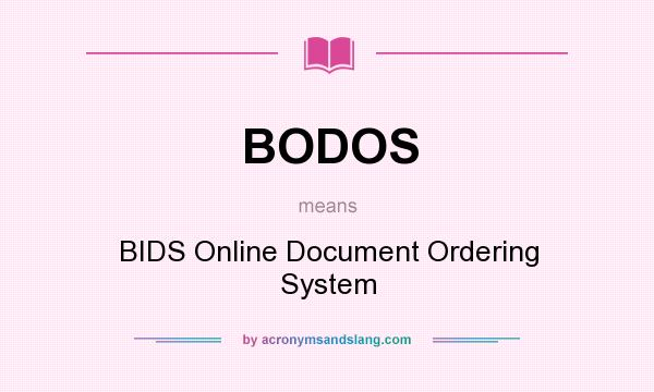 What does BODOS mean? It stands for BIDS Online Document Ordering System