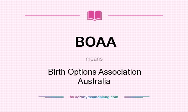 What does BOAA mean? It stands for Birth Options Association Australia