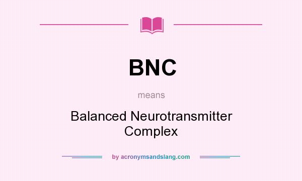 What does BNC mean? It stands for Balanced Neurotransmitter Complex