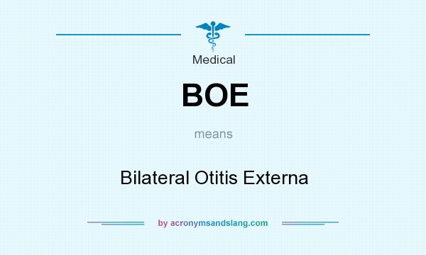 What does BOE mean? It stands for Bilateral Otitis Externa