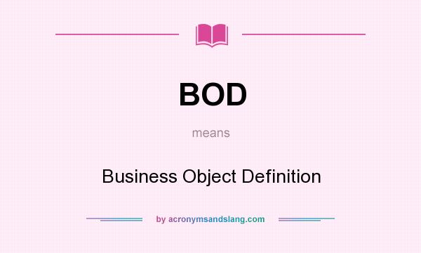 What does BOD mean? It stands for Business Object Definition