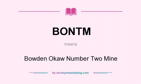 What does BONTM mean? It stands for Bowden Okaw Number Two Mine