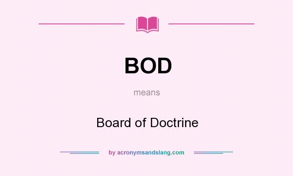 What does BOD mean? It stands for Board of Doctrine