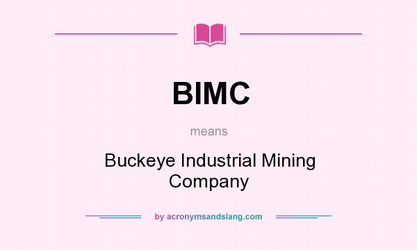 What does BIMC mean? It stands for Buckeye Industrial Mining Company