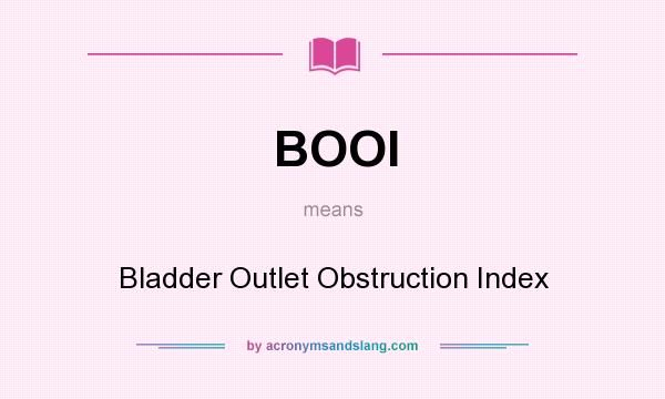 What does BOOI mean? It stands for Bladder Outlet Obstruction Index