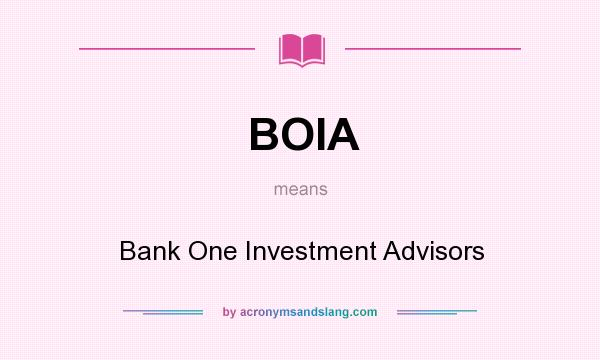 What does BOIA mean? It stands for Bank One Investment Advisors