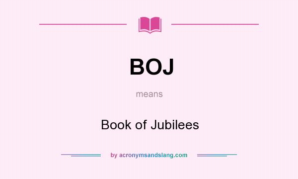 What does BOJ mean? It stands for Book of Jubilees