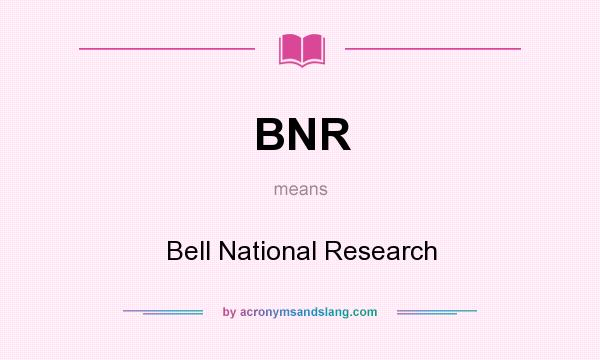 What does BNR mean? It stands for Bell National Research
