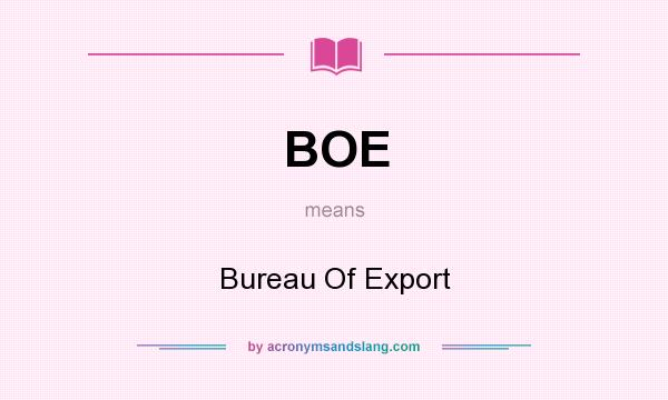 What does BOE mean? It stands for Bureau Of Export
