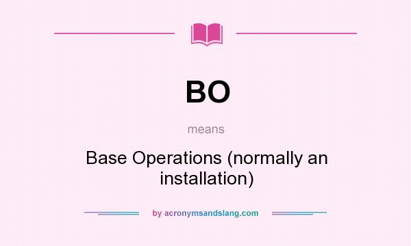 What does BO mean? It stands for Base Operations (normally an installation)