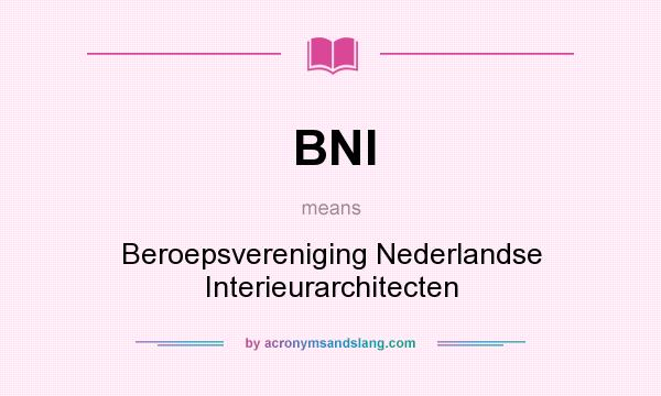 What does BNI mean? It stands for Beroepsvereniging Nederlandse Interieurarchitecten