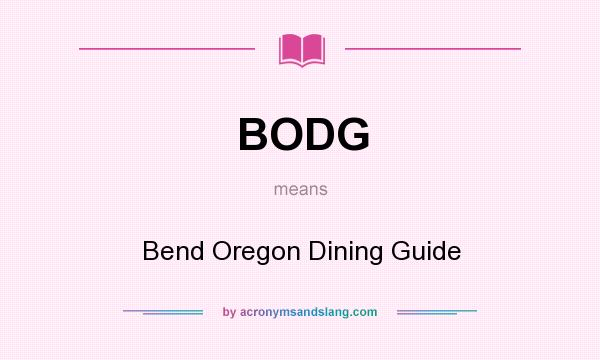 What does BODG mean? It stands for Bend Oregon Dining Guide