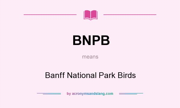 What does BNPB mean? It stands for Banff National Park Birds