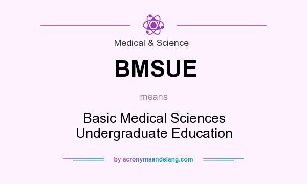 What does BMSUE mean? It stands for Basic Medical Sciences Undergraduate Education