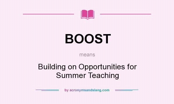 What does BOOST mean? It stands for Building on Opportunities for Summer Teaching