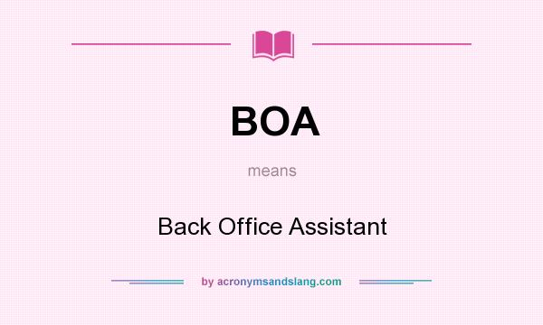 What does BOA mean? It stands for Back Office Assistant