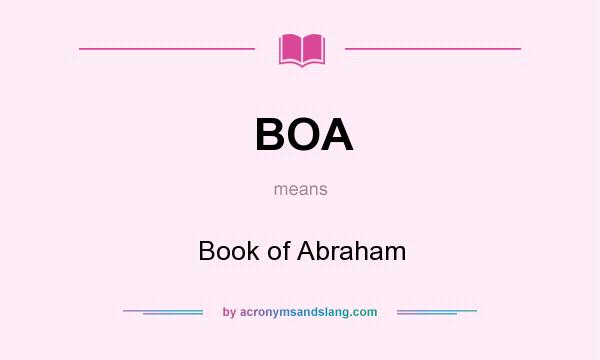 What does BOA mean? It stands for Book of Abraham