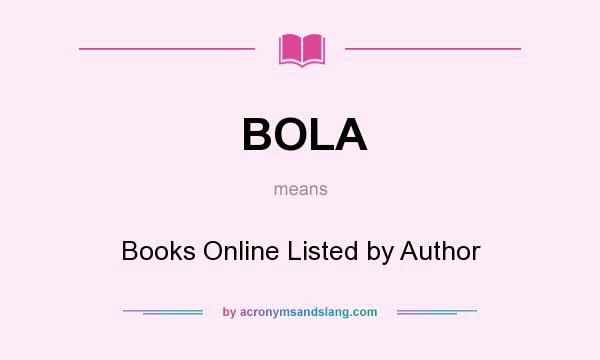 What does BOLA mean? It stands for Books Online Listed by Author