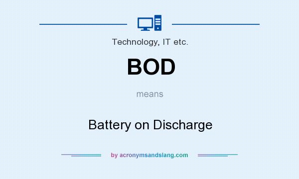 What does BOD mean? It stands for Battery on Discharge