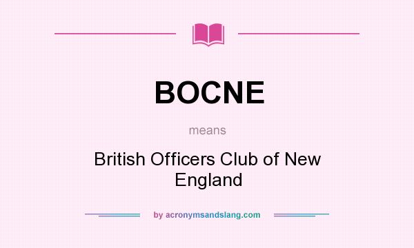 What does BOCNE mean? It stands for British Officers Club of New England
