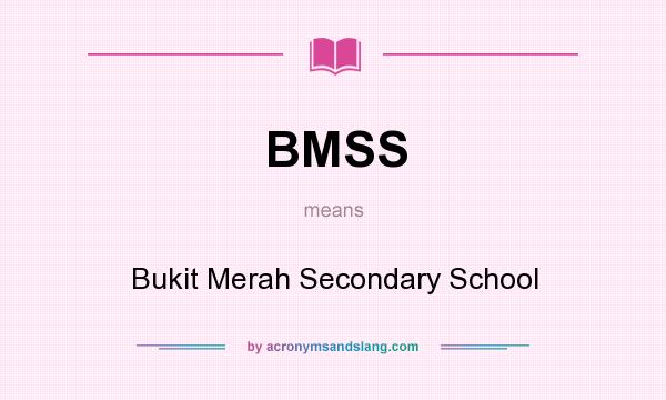 What does BMSS mean? It stands for Bukit Merah Secondary School