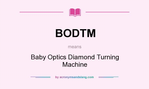 What does BODTM mean? It stands for Baby Optics Diamond Turning Machine