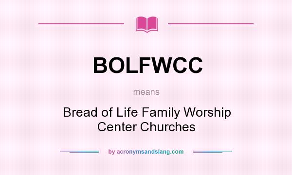 What does BOLFWCC mean? It stands for Bread of Life Family Worship Center Churches