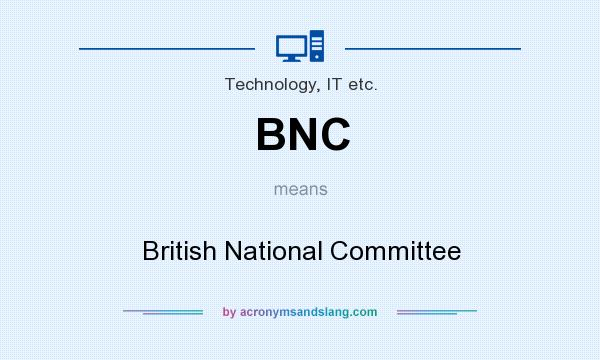 What does BNC mean? It stands for British National Committee