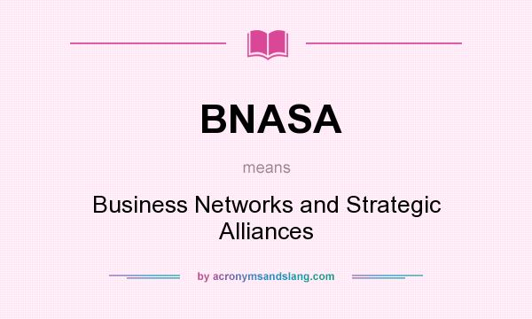 What does BNASA mean? It stands for Business Networks and Strategic Alliances