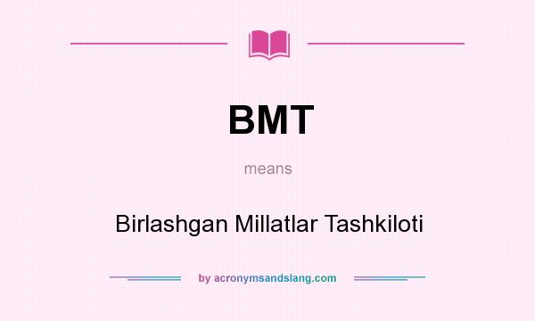 What does BMT mean? It stands for Birlashgan Millatlar Tashkiloti