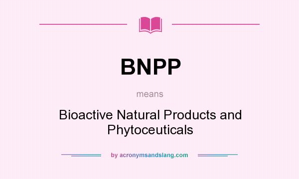 What does BNPP mean? It stands for Bioactive Natural Products and Phytoceuticals