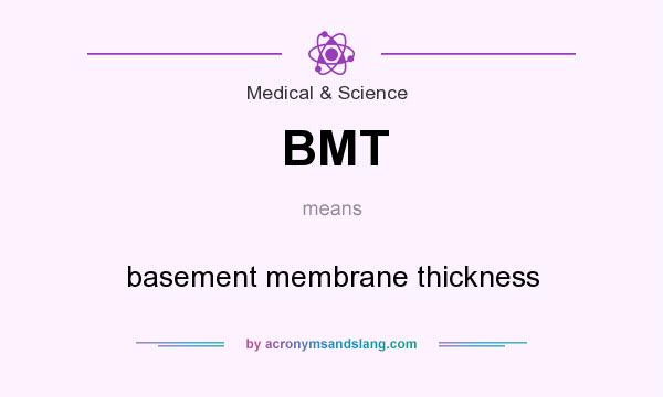 What does BMT mean? It stands for basement membrane thickness
