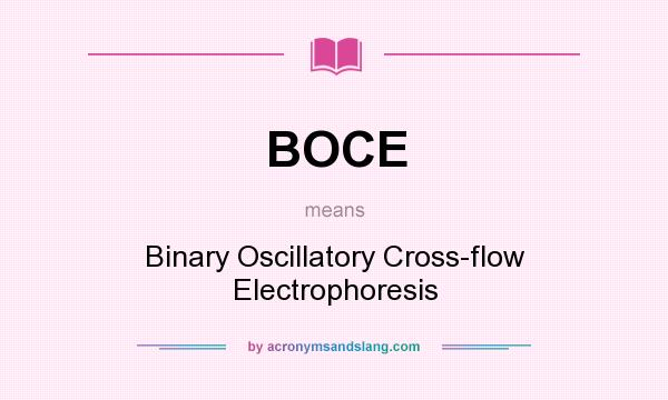 What does BOCE mean? It stands for Binary Oscillatory Cross-flow Electrophoresis