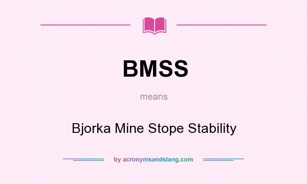 What does BMSS mean? It stands for Bjorka Mine Stope Stability