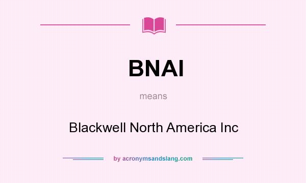 What does BNAI mean? It stands for Blackwell North America Inc