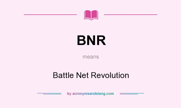 What does BNR mean? It stands for Battle Net Revolution