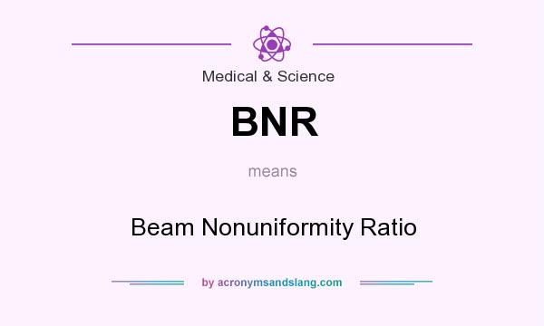What does BNR mean? It stands for Beam Nonuniformity Ratio