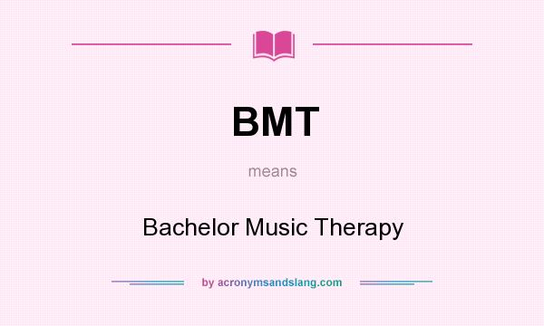 What does BMT mean? It stands for Bachelor Music Therapy