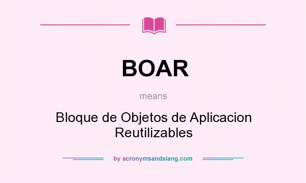What does BOAR mean? It stands for Bloque de Objetos de Aplicacion Reutilizables