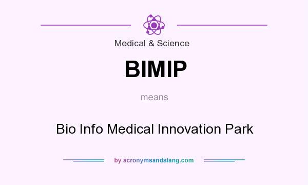 What does BIMIP mean? It stands for Bio Info Medical Innovation Park