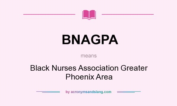 What does BNAGPA mean? It stands for Black Nurses Association Greater Phoenix Area