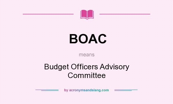 What does BOAC mean? It stands for Budget Officers Advisory Committee
