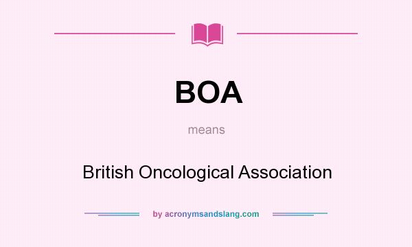 What does BOA mean? It stands for British Oncological Association