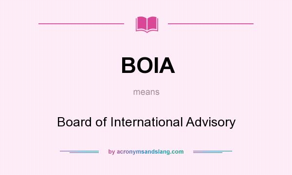 What does BOIA mean? It stands for Board of International Advisory