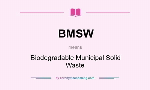 What does BMSW mean? It stands for Biodegradable Municipal Solid Waste