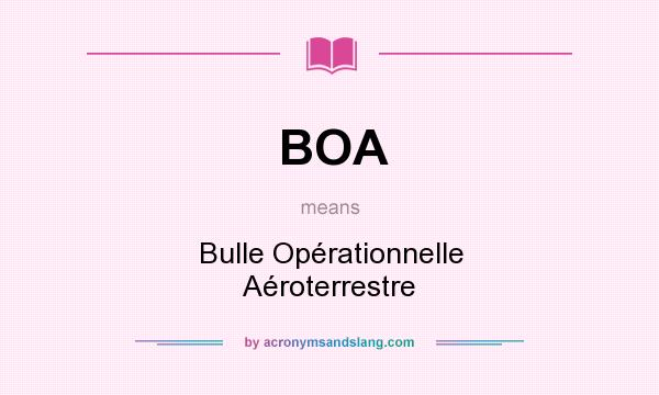 What does BOA mean? It stands for Bulle Opérationnelle Aéroterrestre