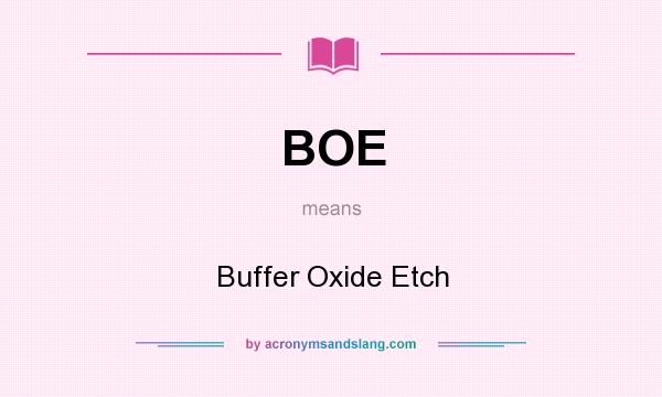 What does BOE mean? It stands for Buffer Oxide Etch