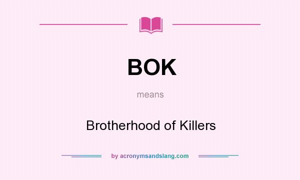 What does BOK mean? It stands for Brotherhood of Killers