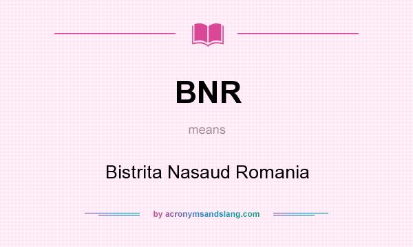 What does BNR mean? It stands for Bistrita Nasaud Romania